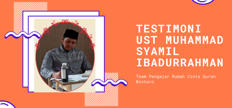 Testimoni Ust Muhammad Syamil Ibadurrahman – Team Pengajar Rumah Cinta Quran Bintaro rumah cinta quran bintaro